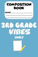 Composition Book 3rd Grade Vibes Only: Third Grade Student, School Writing Notebook For Kids, Handwriting Practice Activity Book, Penmanship Workbook 1081437545 Book Cover