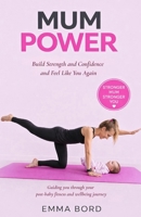 Mum Power: Build Strength, Boost Confidence and Feel Like You Again 1914487575 Book Cover