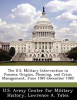 The U.S. Military Intervention in Panama: Origins, Planning, and Crisis Management, June 1987-December 1989 1249497140 Book Cover
