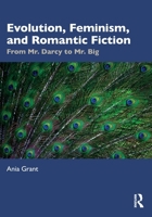 Evolution, Feminism, and Romantic Fiction: From Mr. Darcy to Mr. Big. 1032342021 Book Cover