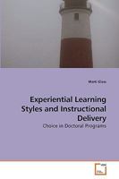 Experiential Learning Styles and Instructional Delivery: Choice in Doctoral Programs 3639234219 Book Cover