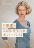 Intuition - Dein Coach für ein gesundes und glückliches Leben 3743974630 Book Cover