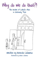 Why do we do that?!: The Order of Catholic Mass in Ordinary Time 1662821786 Book Cover