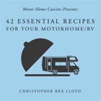 42 Essential Recipes For Your Motorhome/RV 1535606037 Book Cover