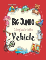 Big Jumbo Vehicle Coloring Book for Toddlers: Easy fun coloring pictures of cars, trucks, tractors, planes and trains. For Little Kids B0942GPRL3 Book Cover