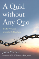 A Quid Without Any Quo: Gospel Freedom According to Galatians 1666744506 Book Cover