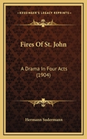 Fires of St. John: A Drama in Four Acts From the German of Hermann Sudermann ; Translated and Adapted by Charles Swickard 1140294938 Book Cover
