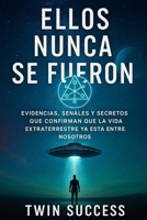 Ellos Nunca Se Fueron: Evidencias, señales y secretos que confirman que la vida extraterrestre ya está entre nosotros (Spanish Edition) B0F9VHXZ1W Book Cover