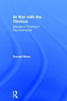 At War with the Obvious: Disruptive Thinking in Psychoanalysis 1138841552 Book Cover