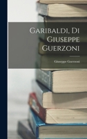 Garibaldi, Di Giuseppe Guerzoni 1018090223 Book Cover