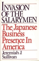 Invasion of the Salarymen: The Japanese Business Presence in America 0275944042 Book Cover
