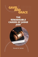 Gavel and Grace: The Remarkable Career of Judge Judi B0CVNGVK3N Book Cover
