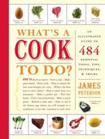What's a Cook to Do?: An Illustrated Guide to 500 Essential Tips, Techniques, and Tricks 1579653189 Book Cover
