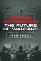 Lethal Autonomy: The Future of Warfare Whether We Like It or Not B0GKPPM45S Book Cover
