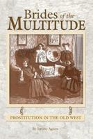 Brides of the Multitude - Prostitution in the Old West 1932738495 Book Cover