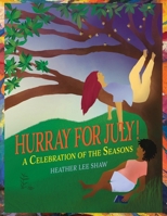 Hurray for July! : A Celebration of the Seasons 1971891029 Book Cover