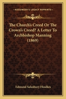 The Church's Creed Or The Crown's Creed? A Letter To Archbishop Manning 1120737869 Book Cover