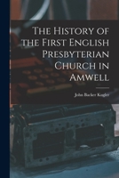 The History of the First English Presbyterian Church in Amwell B0BPRH79TK Book Cover