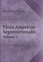 Flora Americae Septentrionalis Volume 1 5518585683 Book Cover