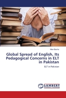 Global Spread of English, Its Pedagogical Concerns in ELT in Pakistan: ELT in Pakistan 3659120014 Book Cover