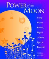 Power of the Moon: Using Wiccan Rituals, Magick and Moon Signs in Your Life 1569753717 Book Cover