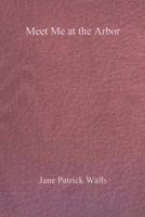 Meet Me at the Arbor 1500469416 Book Cover