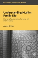 Understanding Muslim Family Life: Changing Relationships, Personal Life and Inequality 1529221714 Book Cover