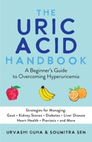 The Uric Acid Handbook: A Beginner's Guide to Overcoming Hyperuricemia 1646044630 Book Cover