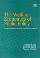 The Welfare Economics of Public Policy: A Practical Approach to Project And Policy Evaluation 1845425782 Book Cover