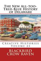 The New All-too-True-Blue History of Delaware 1984928430 Book Cover