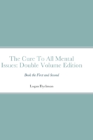 The Cure To All Mental Issues: Double Volume Edition: Book the First and Second 1430300329 Book Cover