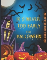 IT'S NEVER TOO EARLY FOR HALLOWEEN: COLOURING BOOK FOR KIDS: Celebrate Halloween 2020 Coloring and Activity Book For Toddlers and Kids; Kids Halloween ... for Kids: Boys, Girls and Toddlers Ages 4-8 B08HGNS6R5 Book Cover