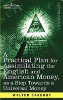 A Practical Plan For Assimilating The English And American Money As A Step Towards A Universal Money 1616407425 Book Cover