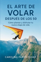 EL ARTE DE VOLAR DESPUÉS DE LOS 50: Cómo planear y disfrutar tu nueva etapa de vida (Spanish Edition) B0F9YVR4VH Book Cover