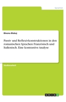 Passiv und Reflexivkonstruktionen in den romanischen Sprachen Französisch und Italienisch. Eine kontrastive Analyse 3346310647 Book Cover