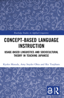 Concept-Based Language Instruction: Usage-Based Linguistics and Sociocultural Theory in Teaching Japanese 1032628626 Book Cover