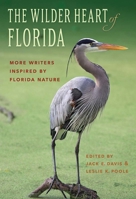 The Wilder Heart of Florida: More Writers Inspired by Florida Nature 1683404629 Book Cover