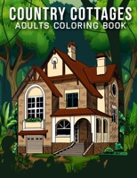 Country Cottages Adults Coloring Book: An Adult Coloring Book with Stress Relieving Cottages Designs for Adults Relaxation. B08LQY7KL1 Book Cover