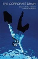 The Corporate Drain: Solutions for the Inefficient Workplace 1933285729 Book Cover