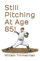 Still Pitching At Age 85! B09K1RXDD2 Book Cover