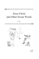 Jesus Christ and Other Swear Words: Volume I: Stories from the Avocado Pit of Despair 1706269811 Book Cover