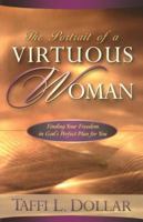 The Portrait of a Virtuous Woman: Finding Your Freedom in God's Perfect Plan for You 0785263101 Book Cover