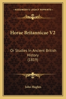 Horae Britannicae V2: Or Studies In Ancient British History 1167016041 Book Cover