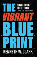 The Vibrant Blueprint: How I Broke Free From Labels, Lies & Limitations B0FFK5P7PC Book Cover