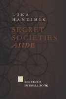 SECRET SOCIETIES - ASIDE: BIG TRUTH IN SMALL BOOK SERIES B0C87M68KH Book Cover
