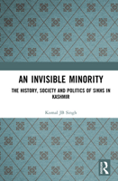 An Invisible Minority: The History, Society and Politics of Sikhs in Kashmir 1032669829 Book Cover