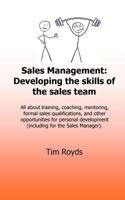 Sales Management: Developing the Skills of the Sales Team: All about Training, Coaching, Mentoring, Formal Sales Qualifications, and Other Opportunities for Personal Development (Including for the Sal 1539634868 Book Cover