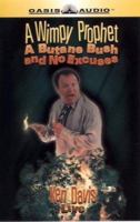 A Wimpy Prophet, a Butane Bush, and No Excuses 1589260694 Book Cover