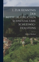 I. Zur Kenntnis der mittelalterlichen Schnitzaltäre Schleswig-Holsteins 1018719849 Book Cover