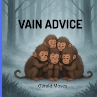 Vain Advice: A Moral Animal Story About Listening for Kids is a Lesson in Humility B0GKMDYVBF Book Cover